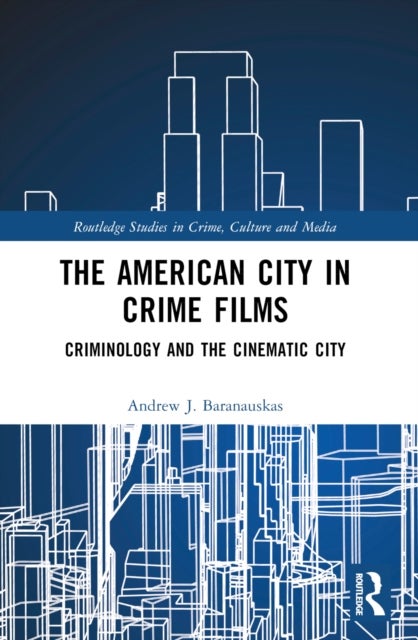 The American City in Crime Films - Criminology and the Cinematic City