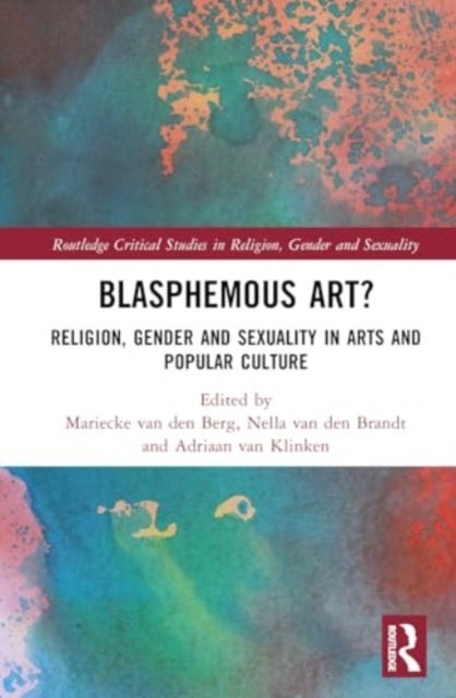 Blasphemous Art? - Religion, Gender and Sexuality in Arts and Popular Culture