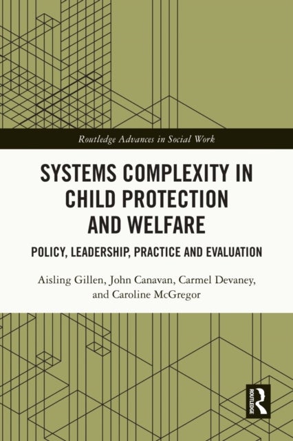 Systems Complexity in Child Protection and Welfare - Policy, Leadership, Practice and Evaluation