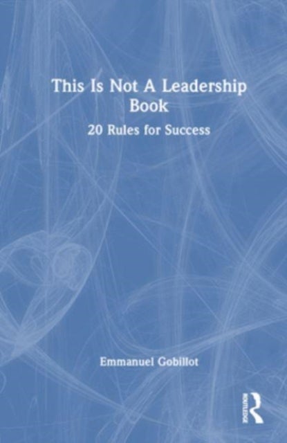 This Is Not A Leadership Book - 20 Rules for Success