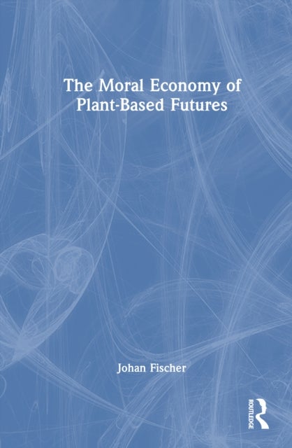 The Moral Economy of Plant-Based Futures