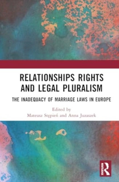Relationships Rights and Legal Pluralism - The Inadequacy of Marriage Laws in Europe