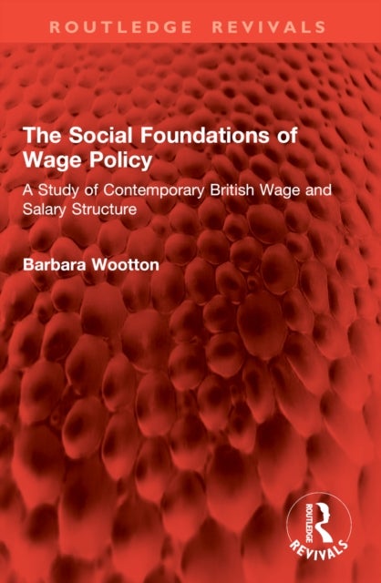 The Social Foundations of Wage Policy - A Study of Contemporary British Wage and Salary Structure