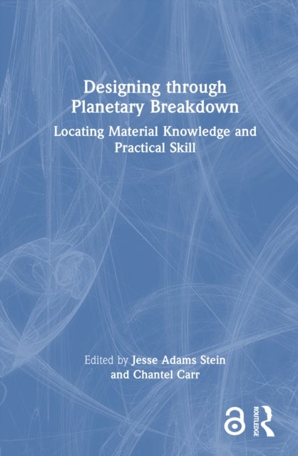 Designing through Planetary Breakdown - Locating Material Knowledge and Practical Skill