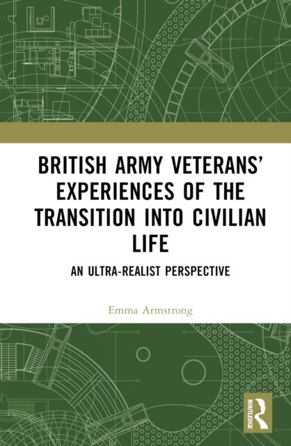 British Army Veterans’ Experiences of the Transition into Civilian Life - An Ultra-Realist Perspective