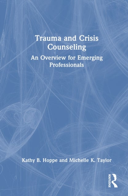 Trauma and Crisis Counseling - An Overview for Emerging Professionals