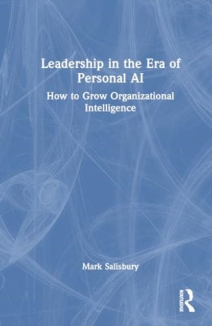 Leadership in the Era of AI - How to Grow Organizational Intelligence