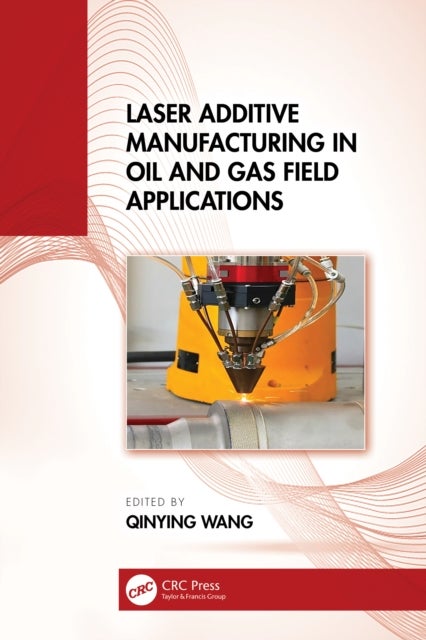 Laser Additive Manufacturing in Oil and Gas Field Applications