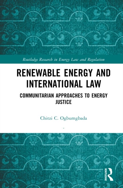 Renewable Energy and International Law - Communitarian Approaches to Energy Justice