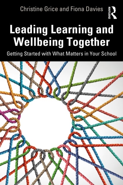 Leading Learning and Wellbeing Together - Getting Started with What Matters in Your School