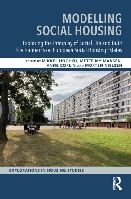 Modelling Social Housing - Exploring the Interplay of Social Life and Built Environments on European Social Housing Estates
