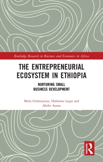 The Entrepreneurial Ecosystem in Ethiopia - Nurturing Small Business Development
