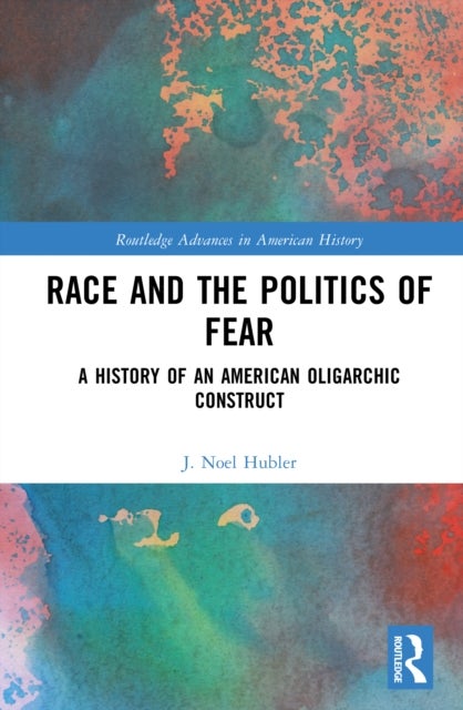 Race and the Politics of Fear - A History of an American Oligarchic Construct