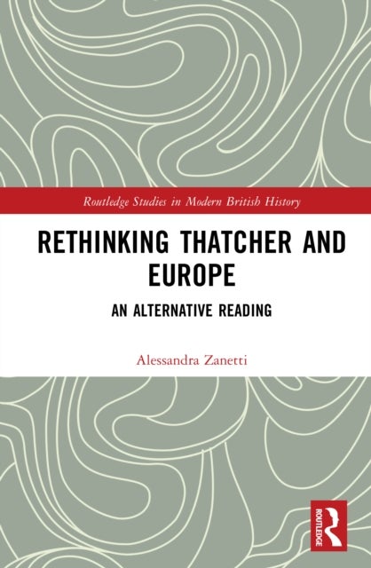 Rethinking Thatcher and Europe - An Alternative Reading