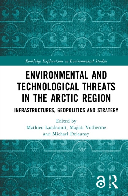 Environmental and Technological Threats in the Arctic Region - Infrastructures, Geopolitics and Strategy
