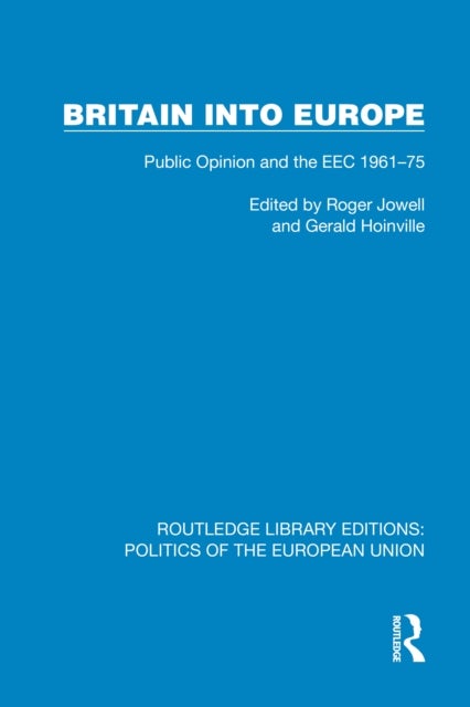 Britain into Europe - Public Opinion and the EEC 1961–75
