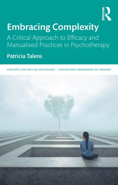 Embracing Complexity - A Critical Approach to Efficacy and Manualised Practices in Psychotherapy