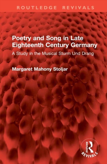Poetry and Song in Late Eighteenth Century Germany - A Study in the Musical Sturm Und Drang