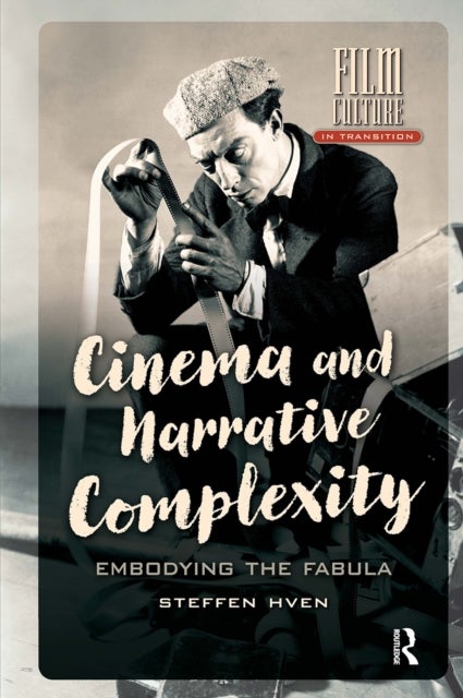 Cinema and Narrative Complexity - Embodying the Fabula