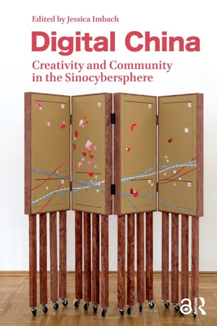 Digital China - Creativity and Community in the Sinocybersphere