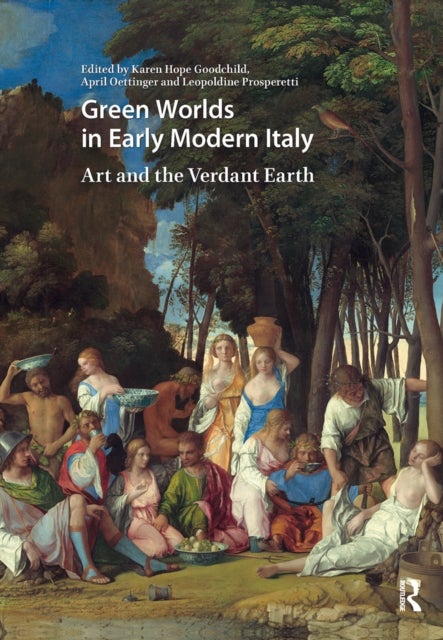 Green Worlds in Early Modern Italy - Art and the Verdant Earth