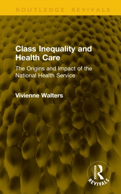 Class Inequality and Health Care - The Origins and Impact of the National Health Service