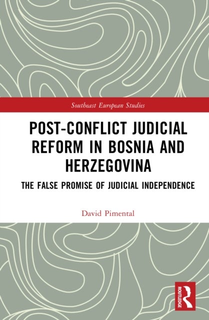Post-Conflict Judicial Reform in Bosnia and Herzegovina - The False Promise of Judicial Independence