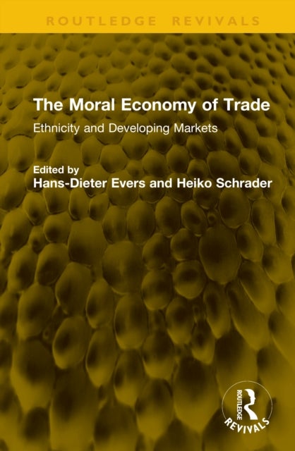 The Moral Economy of Trade - Ethnicity and Developing Markets