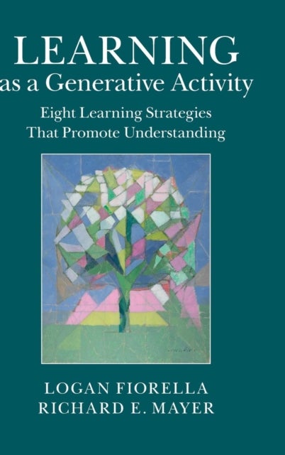 Learning as a Generative Activity - Eight Learning Strategies that Promote Understanding