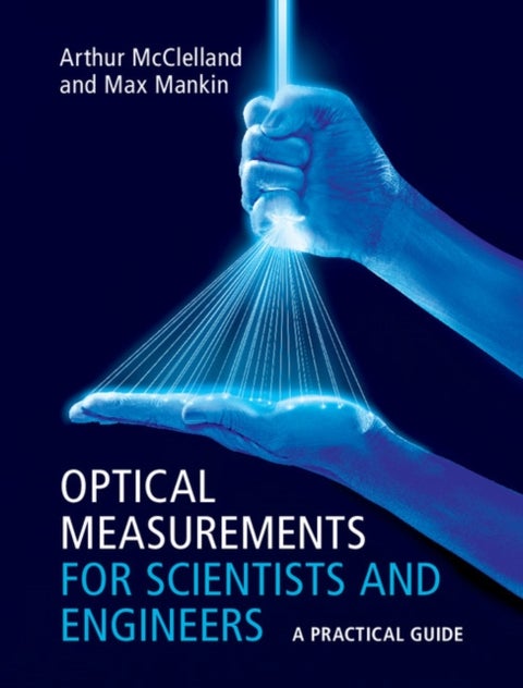 Optical Measurements for Scientists and Engineers - A Practical Guide