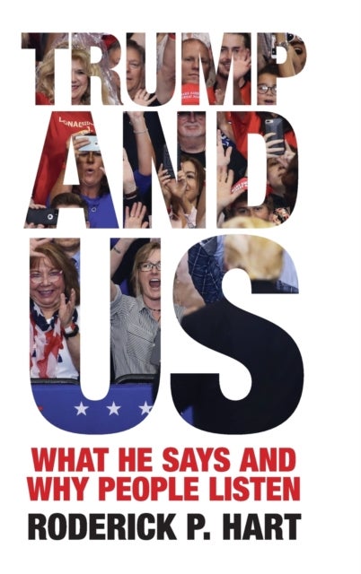 Trump and Us - What He Says and Why People Listen