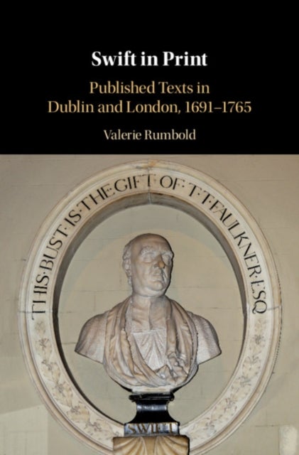 Swift in Print - Published Texts in Dublin and London, 1691-1765