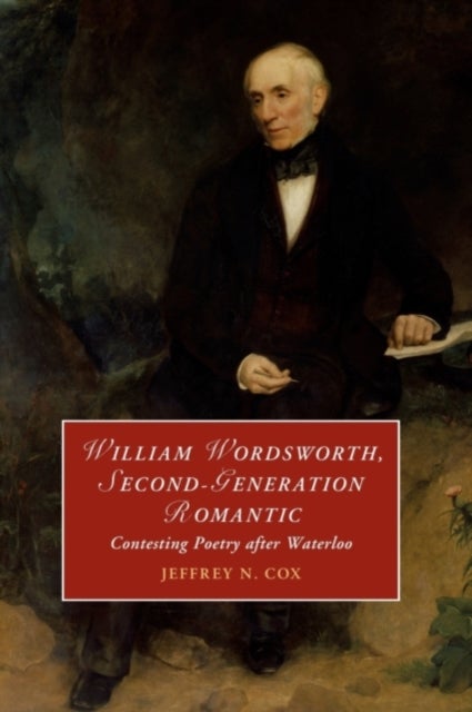William Wordsworth, Second-Generation Romantic - Contesting Poetry after Waterloo