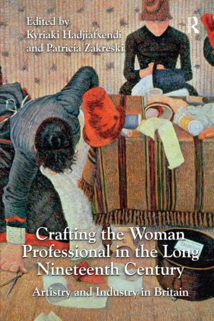 Crafting the Woman Professional in the Long Nineteenth Century - Artistry and Industry in Britain