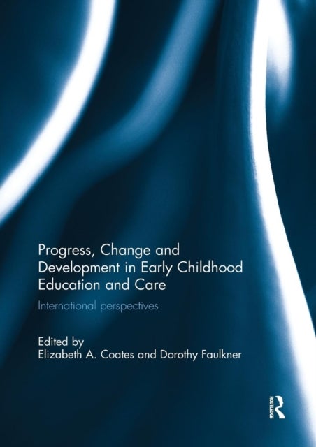Progress, Change and Development in Early Childhood Education and Care - International Perspectives