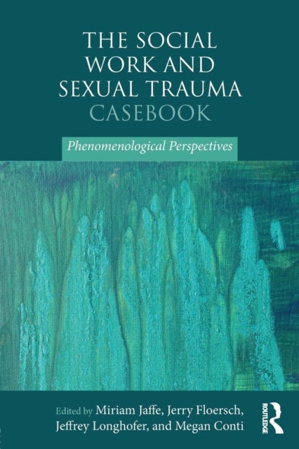 The Social Work and Sexual Trauma Casebook - Phenomenological Perspectives