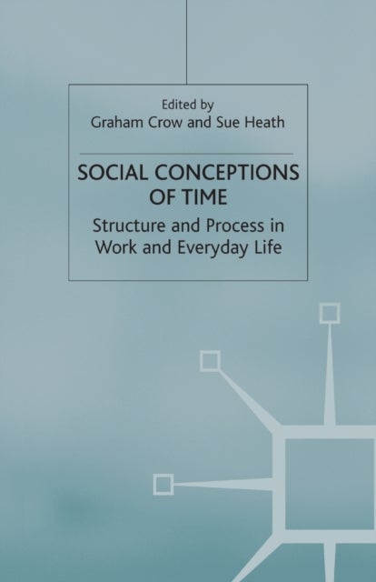 Social Conceptions of Time - Structure and Process in Work and Everyday Life