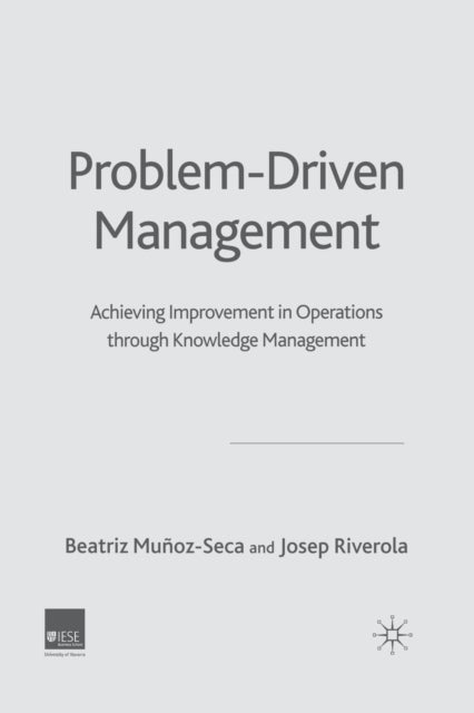 Problem Driven Management - Achieving Improvement in Operations through Knowledge Management