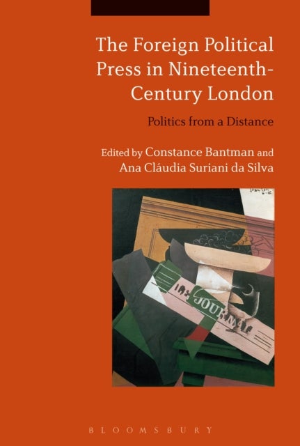 The Foreign Political Press in Nineteenth-Century London - Politics from a Distance