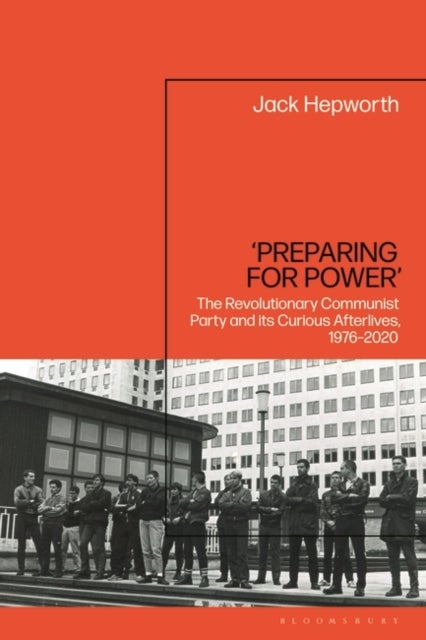 ‘Preparing for Power’ - The Revolutionary Communist Party and its Curious Afterlives, 1976-2020