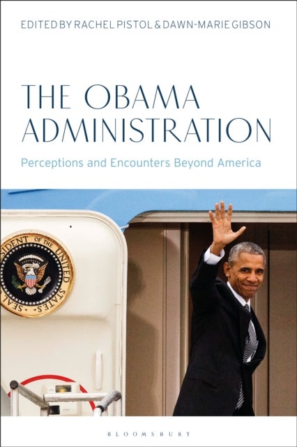 The Obama Administration - Perceptions and Encounters Beyond America