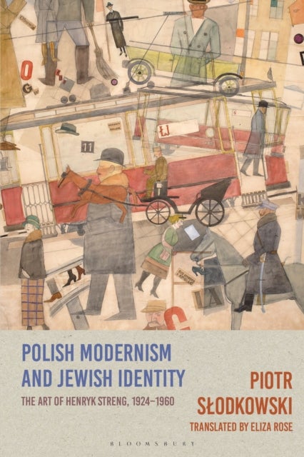 Polish Modernism and Jewish Identity - The Art of Henryk Streng, 1924-1960
