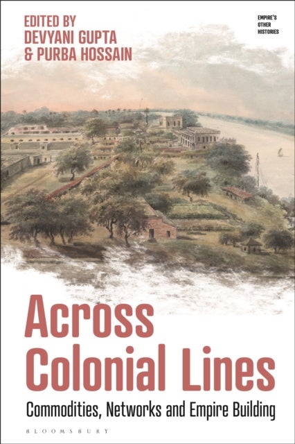Across Colonial Lines - Commodities, Networks and Empire Building