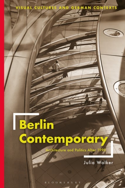 Berlin Contemporary - Architecture and Politics After 1990