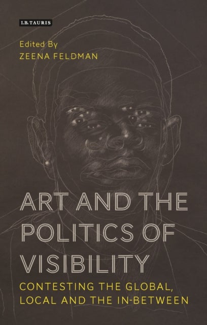 Art and the Politics of Visibility - Contesting the Global, Local and the In-Between