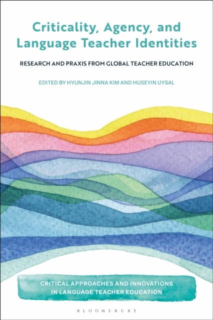 Criticality, Agency, and Language Teacher Identities - Research and Praxis from Global Teacher Education