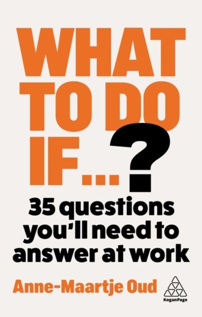 What To Do If...? - How to Handle Any Situation at Work and Come Out Winning