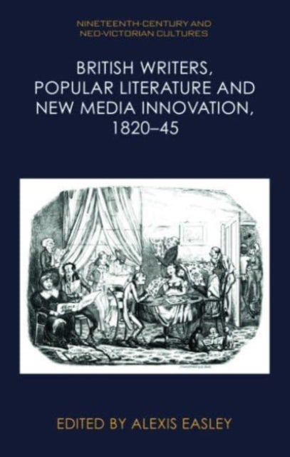 British Writers, Popular Literature and New Media Innovation, 1820–45