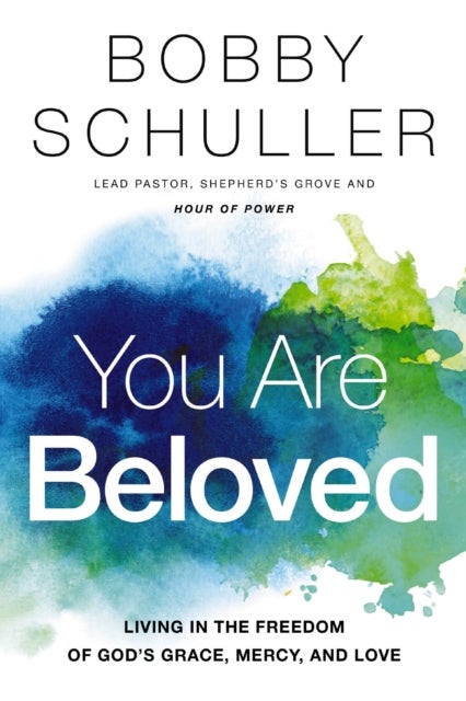 You Are Beloved - Living in the Freedom of God’s Grace, Mercy, and Love