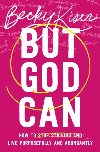 But God Can - How to Stop Striving and Live Purposefully and Abundantly